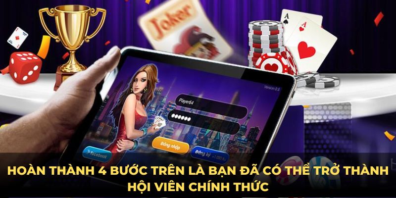 Hoàn thành 4 bước trên là bạn đã có thể trở thành hội viên chính thức