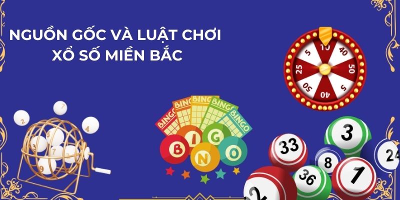 Nguồn gốc và luật chơi xổ số miền Bắc