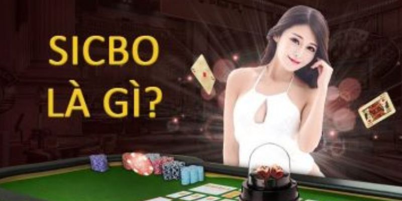 Giải thích chi tiết về game Sicbo là gì cho bạn mới