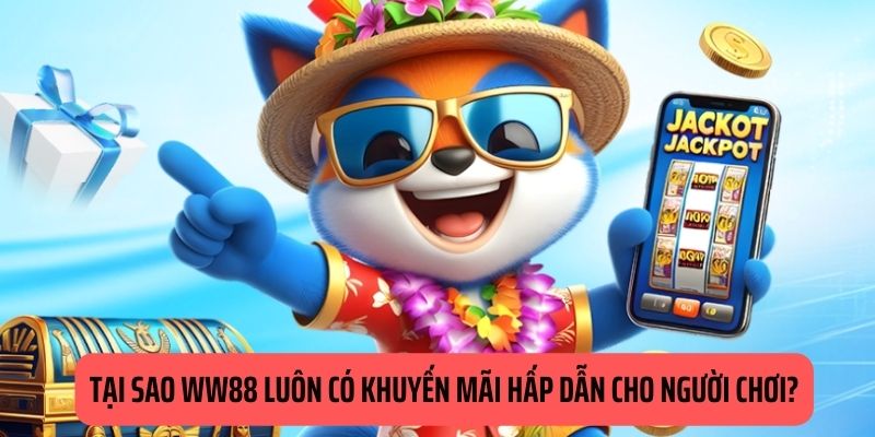 Khuyến mãi WW88 được sinh ra nhằm tạo niềm vui cho khách hàng 