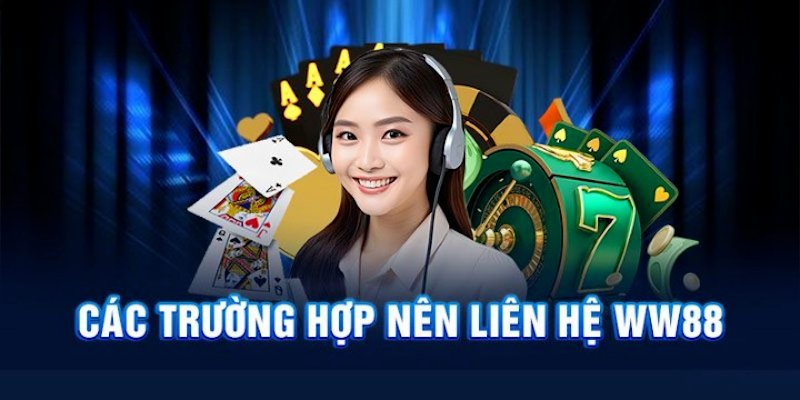 Tình huống nào cần liên hệ WW88 để nhận sự trợ giúp